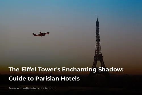 The Eiffel Tower's Enchanting Shadow: A Guide to Parisian Hotels