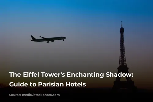 The Eiffel Tower's Enchanting Shadow: A Guide to Parisian Hotels