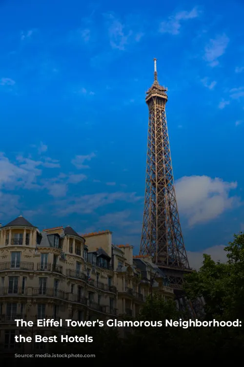 The Eiffel Tower's Glamorous Neighborhood: Unveiling the Best Hotels