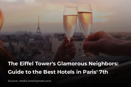 The Eiffel Tower's Glamorous Neighbors: A Guide to the Best Hotels in Paris' 7th Arrondissement