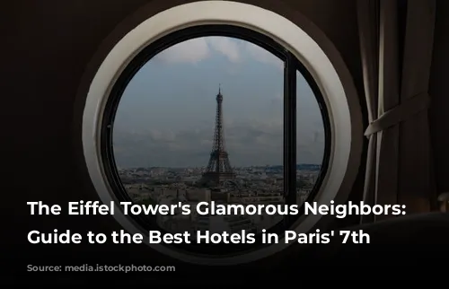 The Eiffel Tower's Glamorous Neighbors: A Guide to the Best Hotels in Paris' 7th Arrondissement