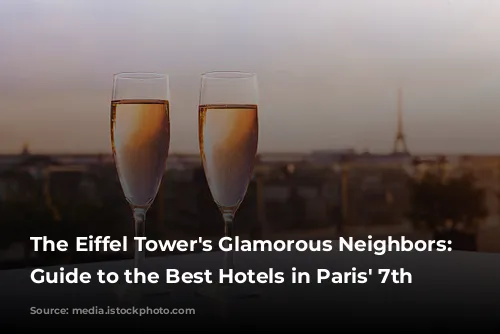 The Eiffel Tower's Glamorous Neighbors: A Guide to the Best Hotels in Paris' 7th Arrondissement