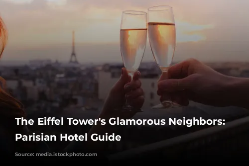 The Eiffel Tower's Glamorous Neighbors: A Parisian Hotel Guide