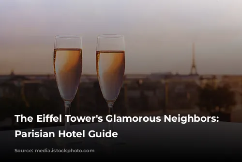 The Eiffel Tower's Glamorous Neighbors: A Parisian Hotel Guide