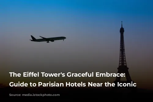 The Eiffel Tower's Graceful Embrace: A Guide to Parisian Hotels Near the Iconic Landmark