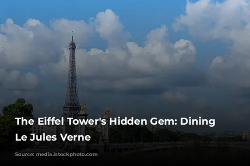 The Eiffel Tower's Hidden Gem: Dining at Le Jules Verne