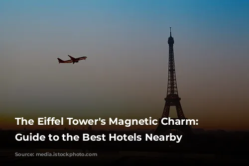 The Eiffel Tower's Magnetic Charm: A Guide to the Best Hotels Nearby