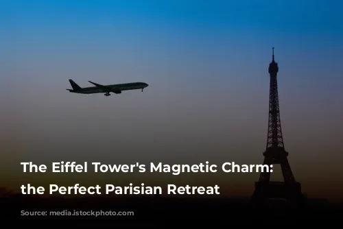 The Eiffel Tower's Magnetic Charm: Finding the Perfect Parisian Retreat