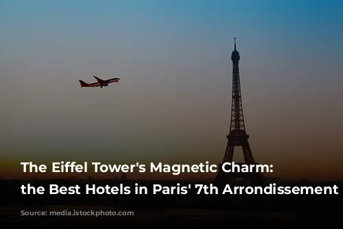 The Eiffel Tower's Magnetic Charm: Unveiling the Best Hotels in Paris' 7th Arrondissement