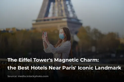 The Eiffel Tower's Magnetic Charm: Unveiling the Best Hotels Near Paris' Iconic Landmark