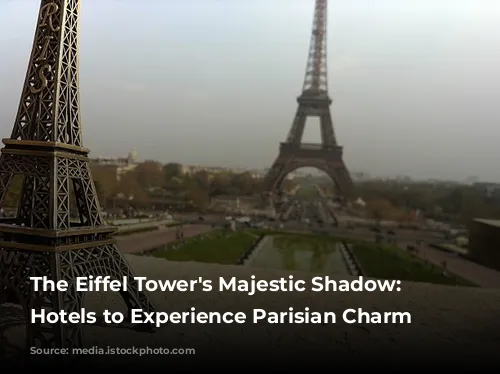 The Eiffel Tower's Majestic Shadow: Best Hotels to Experience Parisian Charm