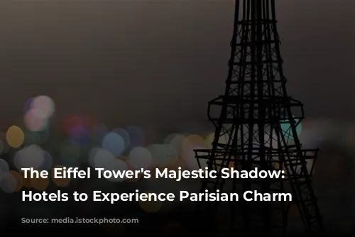 The Eiffel Tower's Majestic Shadow: Best Hotels to Experience Parisian Charm