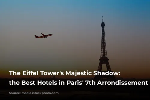 The Eiffel Tower's Majestic Shadow: Unveiling the Best Hotels in Paris' 7th Arrondissement