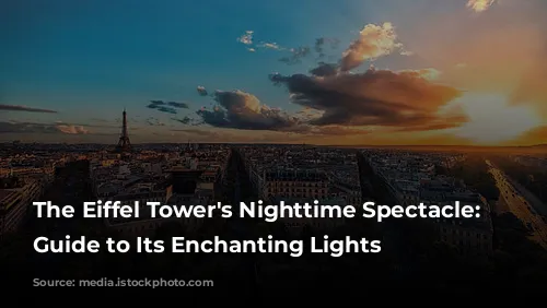 The Eiffel Tower's Nighttime Spectacle: A Guide to Its Enchanting Lights