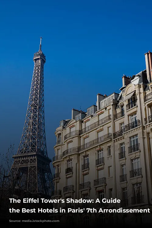 The Eiffel Tower's Shadow: A Guide to the Best Hotels in Paris' 7th Arrondissement