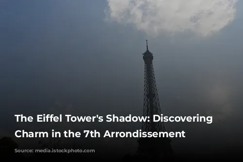 The Eiffel Tower's Shadow: Discovering Parisian Charm in the 7th Arrondissement