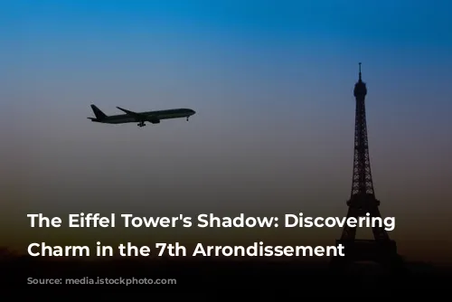 The Eiffel Tower's Shadow: Discovering Parisian Charm in the 7th Arrondissement