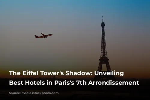 The Eiffel Tower's Shadow: Unveiling the Best Hotels in Paris's 7th Arrondissement