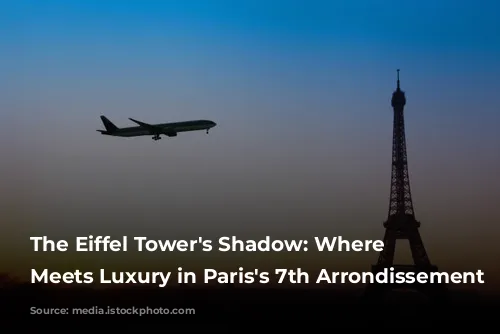 The Eiffel Tower's Shadow: Where Charm Meets Luxury in Paris's 7th Arrondissement