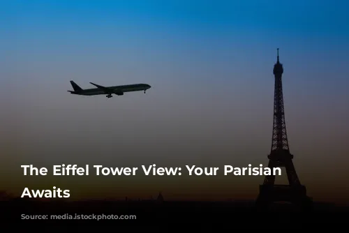 The Eiffel Tower View: Your Parisian Dream Awaits