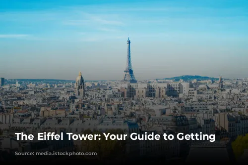 The Eiffel Tower: Your Guide to Getting There