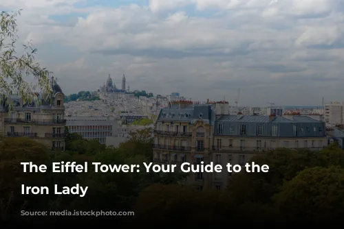 The Eiffel Tower: Your Guide to the Iconic Iron Lady