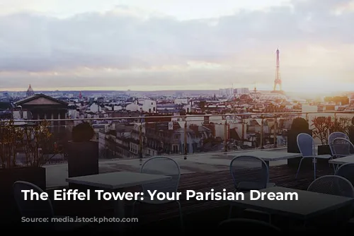 The Eiffel Tower: Your Parisian Dream Awaits