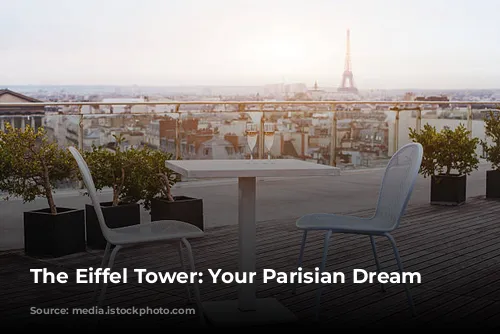 The Eiffel Tower: Your Parisian Dream Awaits