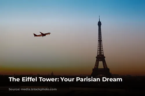 The Eiffel Tower: Your Parisian Dream Awaits