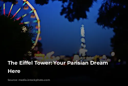 The Eiffel Tower: Your Parisian Dream Starts Here