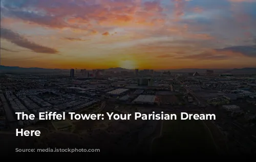 The Eiffel Tower: Your Parisian Dream Starts Here