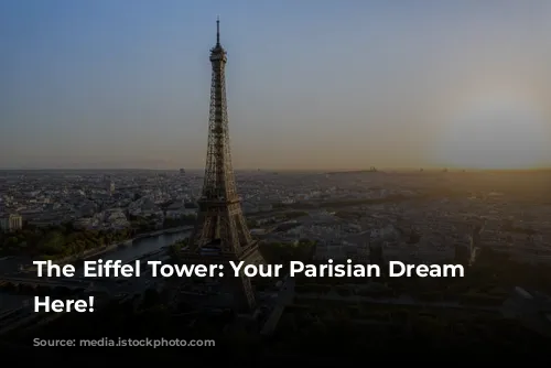 The Eiffel Tower: Your Parisian Dream Starts Here!