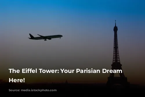 The Eiffel Tower: Your Parisian Dream Starts Here!