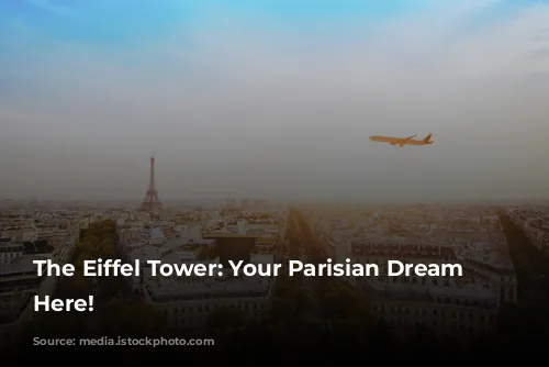 The Eiffel Tower: Your Parisian Dream Starts Here!