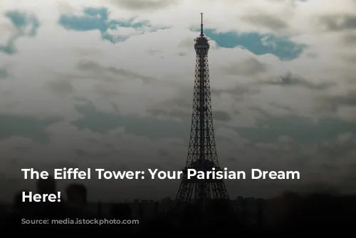 The Eiffel Tower: Your Parisian Dream Starts Here!