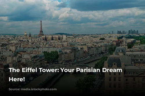 The Eiffel Tower: Your Parisian Dream Starts Here!