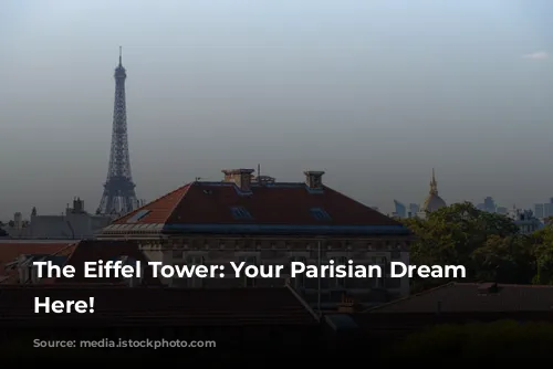 The Eiffel Tower: Your Parisian Dream Starts Here!