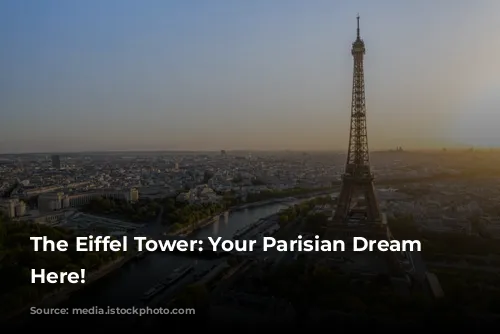 The Eiffel Tower: Your Parisian Dream Starts Here!