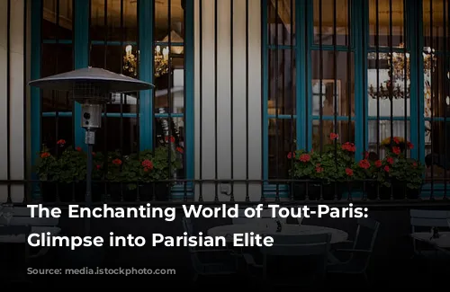 The Enchanting World of Tout-Paris: A Glimpse into Parisian Elite