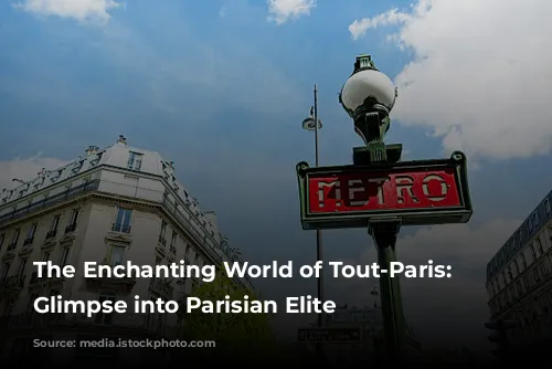 The Enchanting World of Tout-Paris: A Glimpse into Parisian Elite