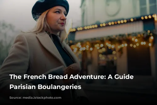 The French Bread Adventure: A Guide to Parisian Boulangeries