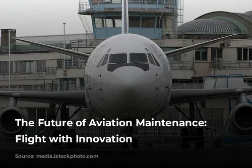 The Future of Aviation Maintenance: Taking Flight with Innovation