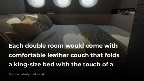 Each double room would come with a comfortable leather couch that folds into a king-size bed with the touch of a button