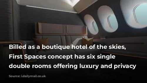 Billed as a boutique hotel of the skies, Seymourpowell¿s First Spaces concept has six single or double rooms offering luxury and privacy