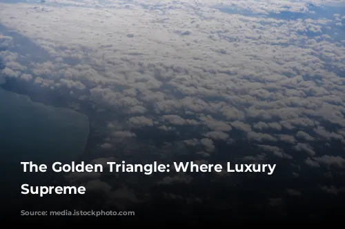 The Golden Triangle: Where Luxury Reigns Supreme