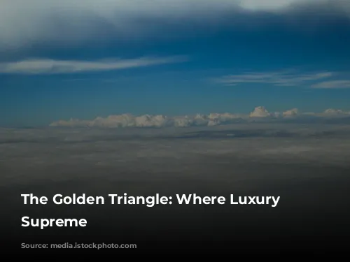 The Golden Triangle: Where Luxury Reigns Supreme