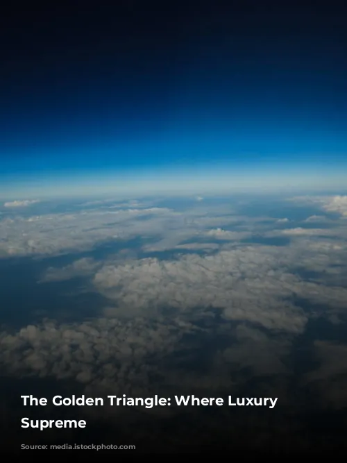 The Golden Triangle: Where Luxury Reigns Supreme