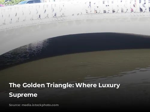 The Golden Triangle: Where Luxury Reigns Supreme