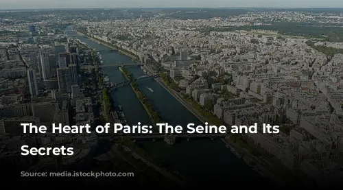 The Heart of Paris:  The Seine and Its Enchanting Secrets