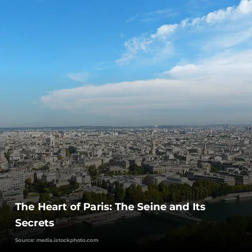 The Heart of Paris:  The Seine and Its Enchanting Secrets